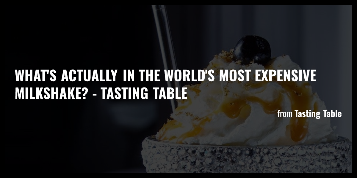 What S Actually In The World S Most Expensive Milkshake Tasting