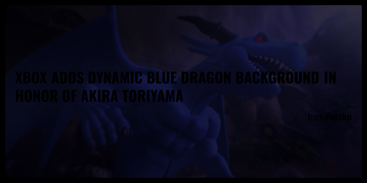 Xbox Adds Dynamic Blue Dragon Background In Honor Of Akira Toriyama