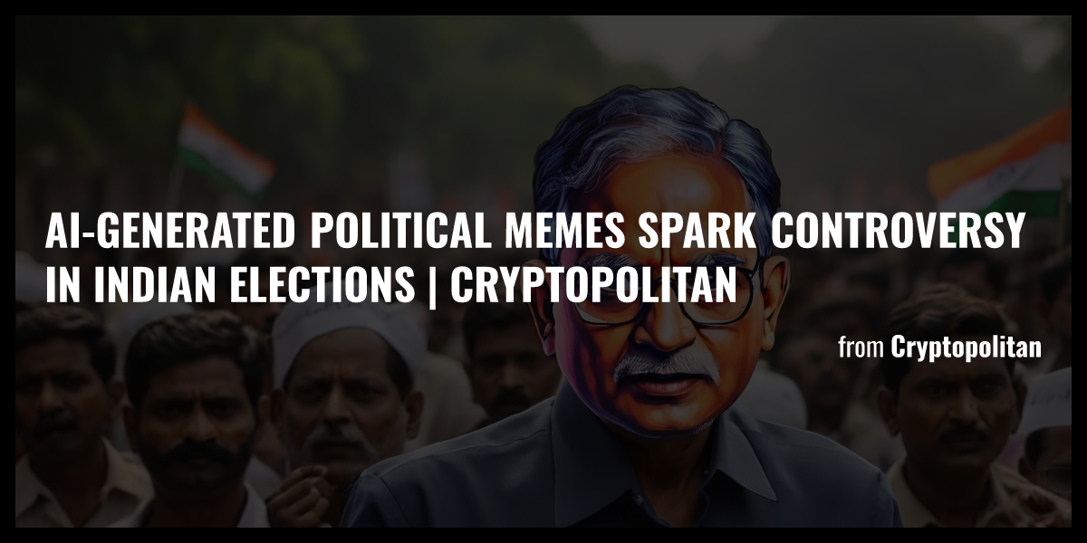 AI-Generated Political Memes Spark Controversy in Indian Elections ...