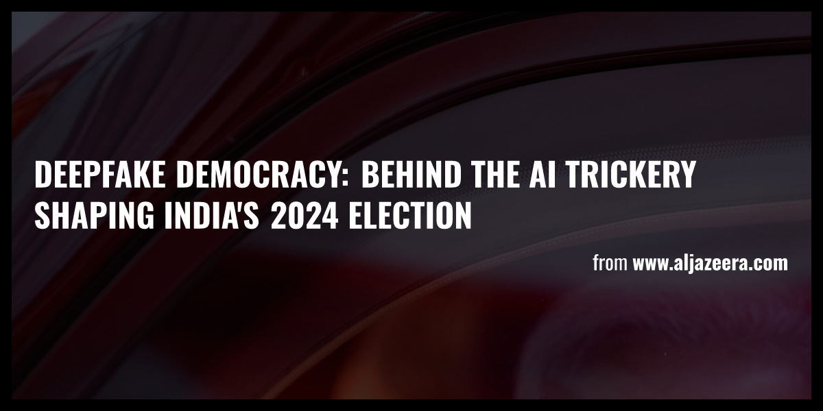 Deepfake Democracy: Behind The AI Trickery Shaping India's 2024 ...