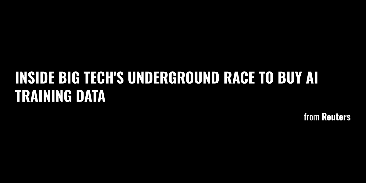 Inside Big Tech's underground race to buy AI training data - Briefly