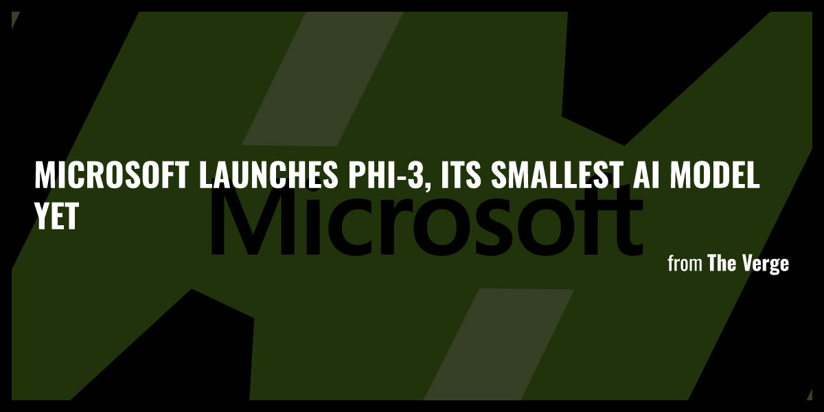 Microsoft Launches Phi-3, Its Smallest AI Model Yet - Briefly