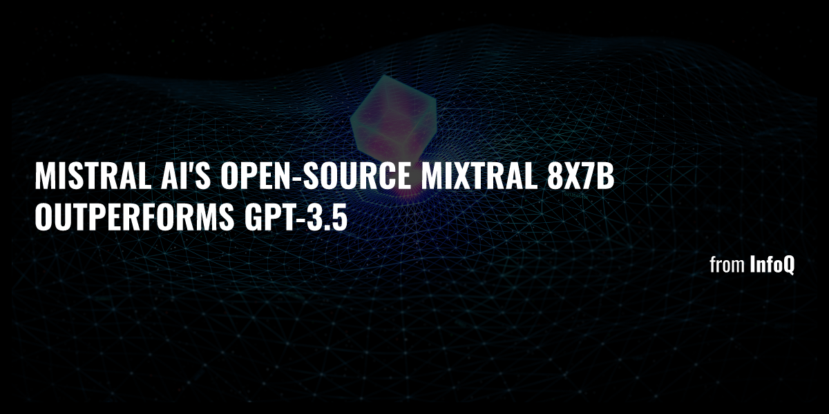 Mistral AI's Open-Source Mixtral 8x7B Outperforms GPT-3.5 - Briefly