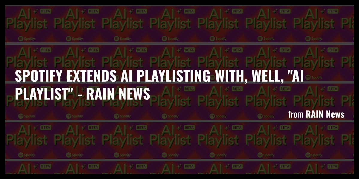 Spotify Extends AI Playlisting With, Well, "AI Playlist" - RAIN News ...