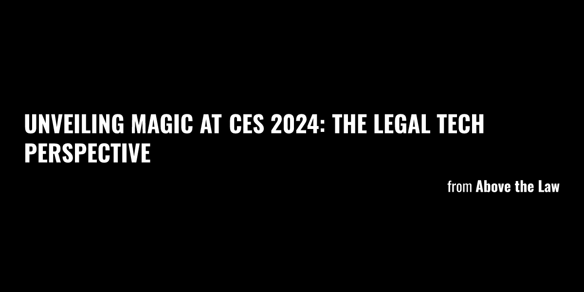 Unveiling Magic At CES 2024 The Legal Tech Perspective Briefly   Og 