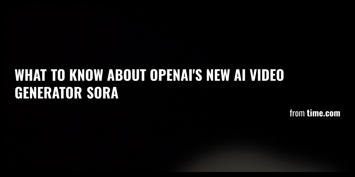 What To Know About OpenAI's New AI Video Generator Sora - Briefly