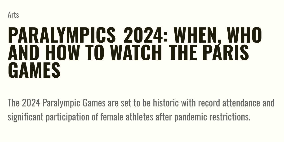 Paralympics 2024 When, who and how to watch the Paris games Briefly