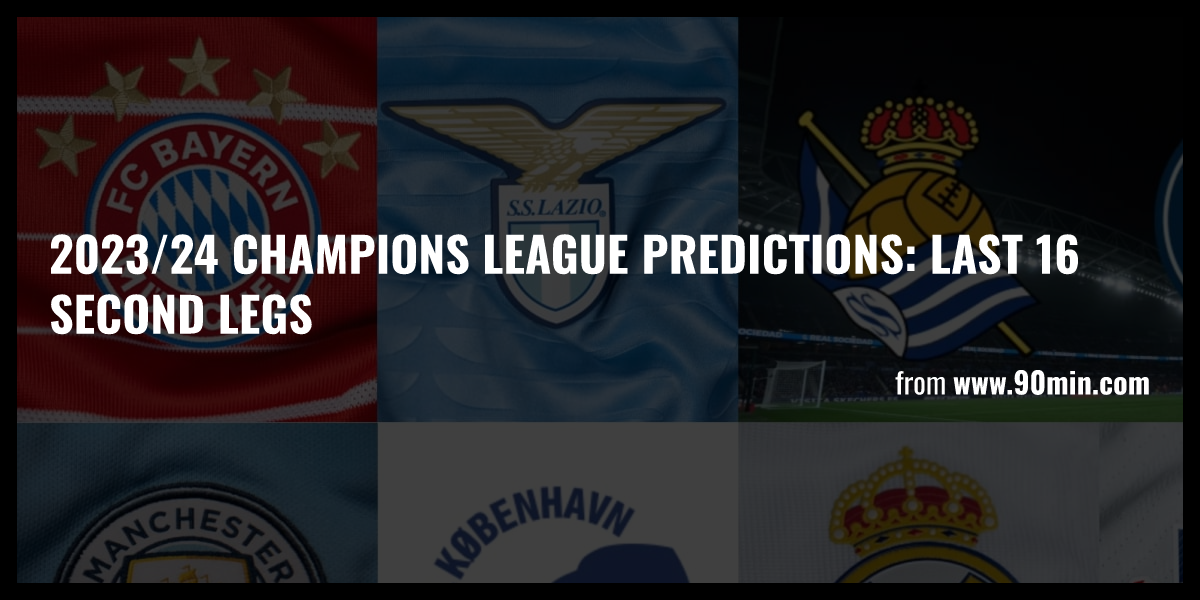 2023/24 Champions League predictions: Last 16 second legs - Briefly