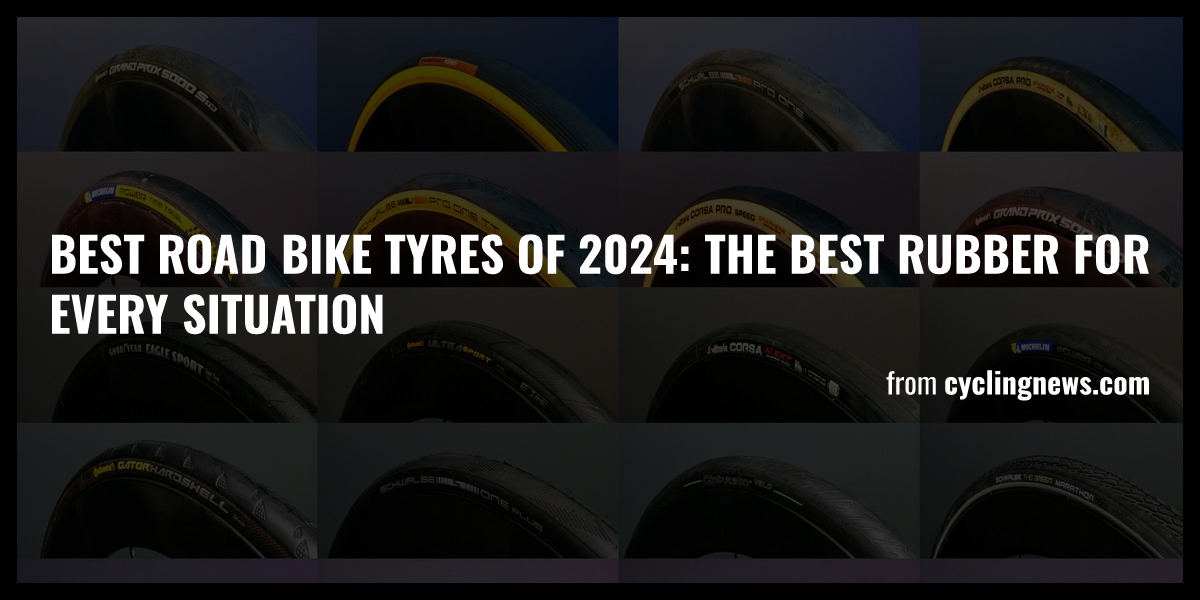 Best road bike tyres of 2024 The best rubber for every situation Briefly