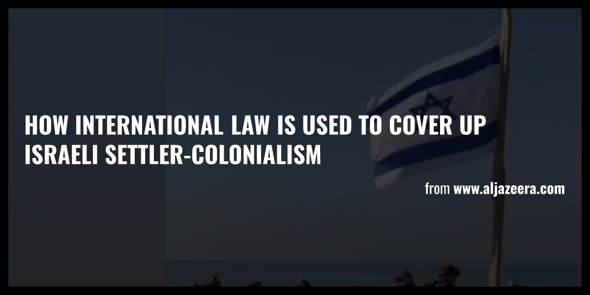 How International Law Is Used To Cover Up Israeli Settler-colonialism ...