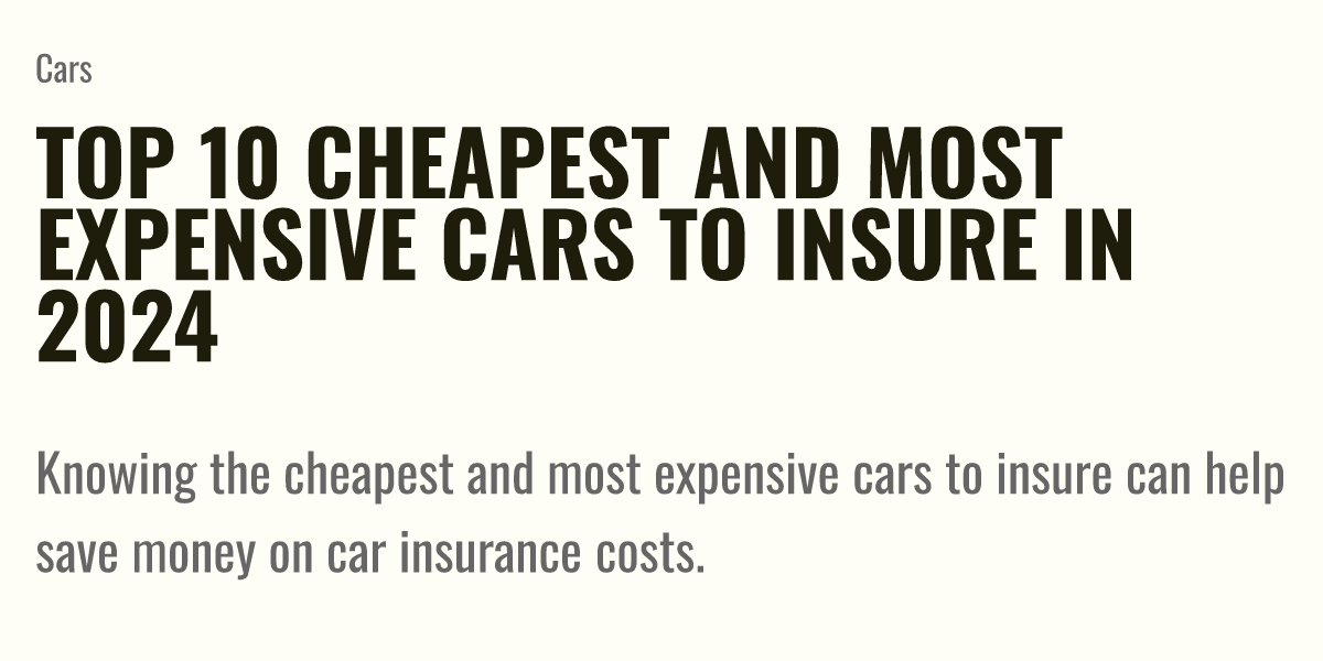 Top 10 cheapest and most expensive cars to insure in 2024 Briefly