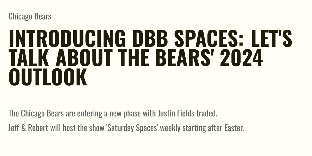 Introducing DBB Spaces Let's Talk About The Bears' 2024 Outlook Briefly