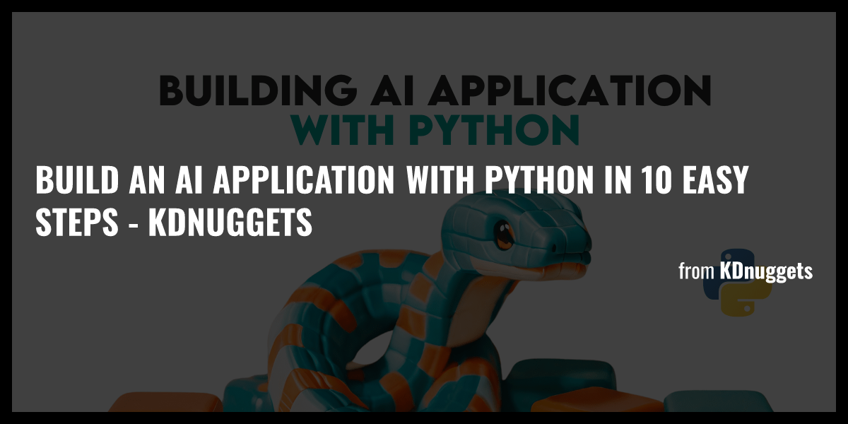 Build An Ai Application With Python In 10 Easy Steps Kdnuggets Briefly 1816