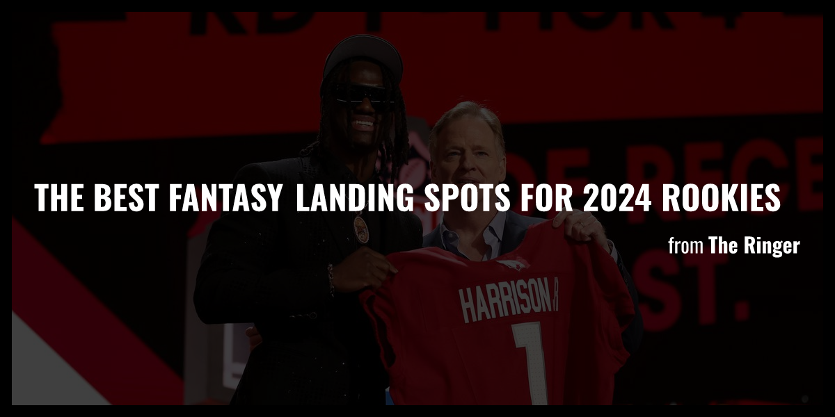 The Best Fantasy Landing Spots for 2024 Rookies - Briefly