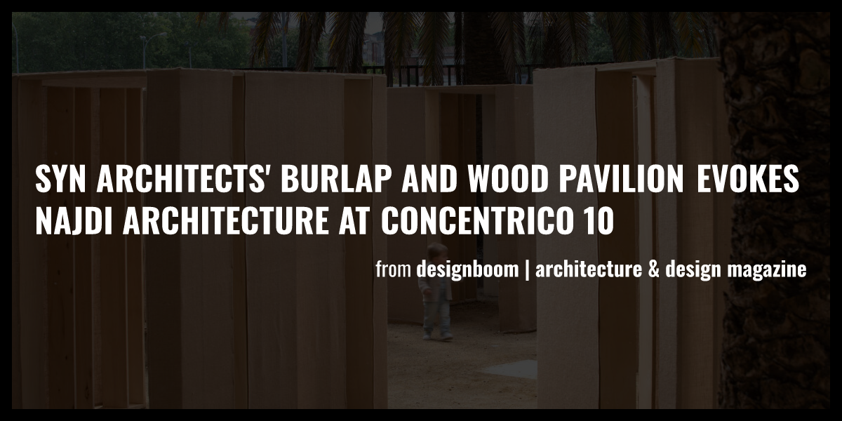 syn architects' burlap and wood pavilion evokes najdi architecture at ...