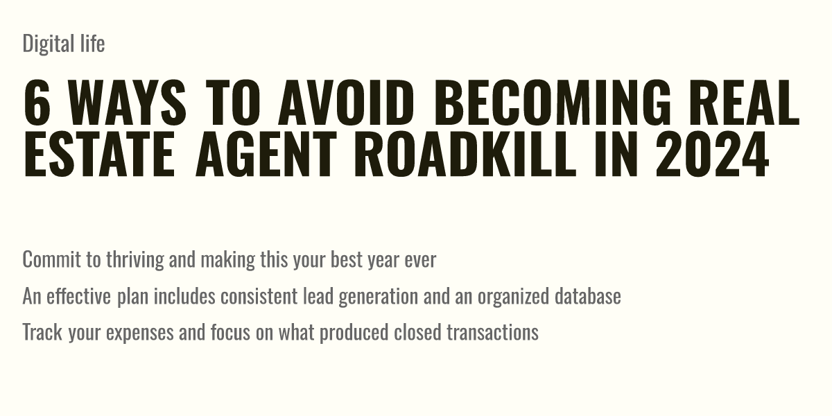 6 ways to avoid real estate agent roadkill in 2024 Briefly