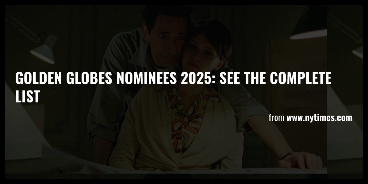 Golden Globes Nominees 2025 See the Complete List Briefly