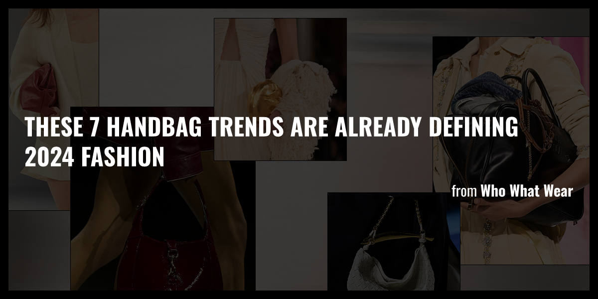 These 7 Handbag Trends Are Already Defining 2024 Fashion - Briefly