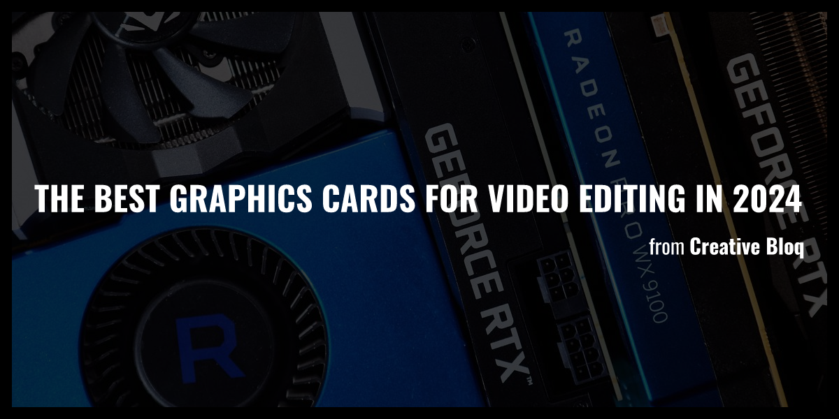 The Best Graphics Cards For Video Editing In 2024 Briefly   Og 