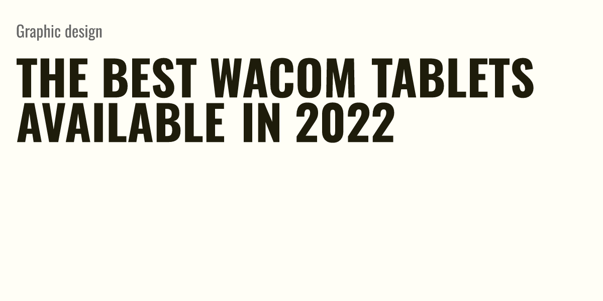 The Best Wacom Tablets Available In 2022 Briefly 2695
