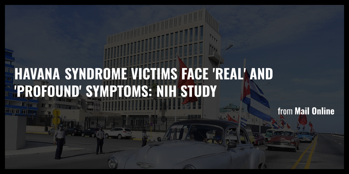 Havana Syndrome victims face 'real' and 'profound' symptoms: NIH study ...