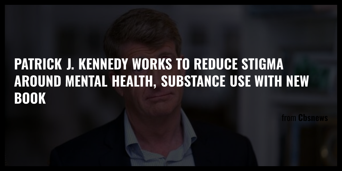 Patrick J Kennedy Works To Reduce Stigma Around Mental Health