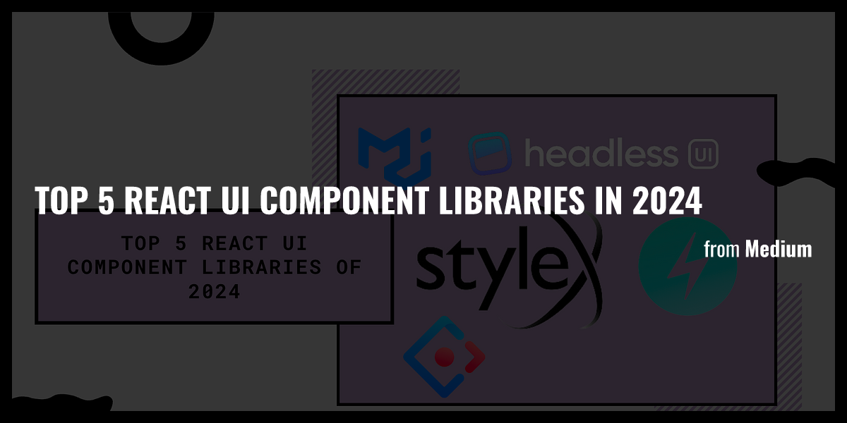 Top 5 React UI Component Libraries In 2024 - Briefly