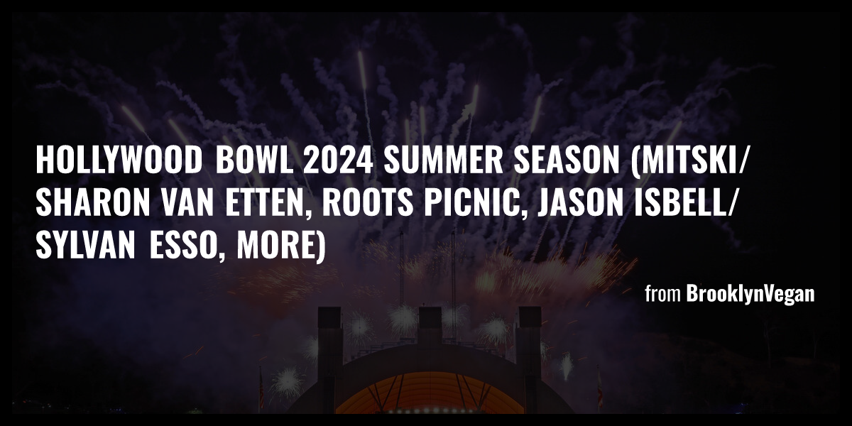 Hollywood Bowl 2024 Summer Season (Mitski/Sharon Van Etten, Roots