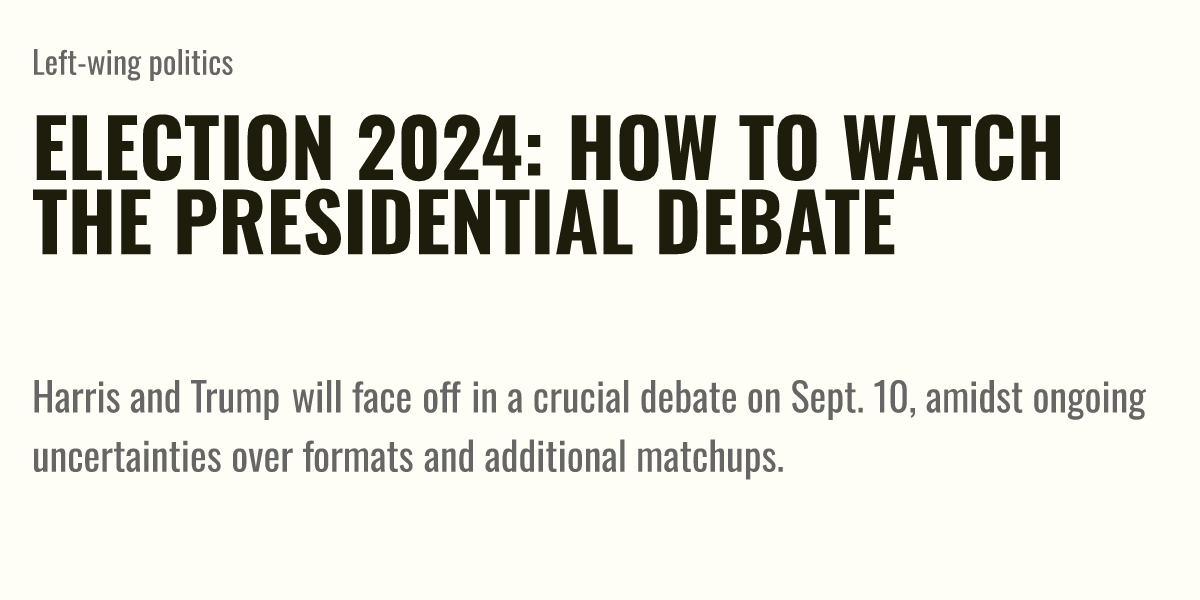 Election 2024 How to watch the presidential debate Briefly