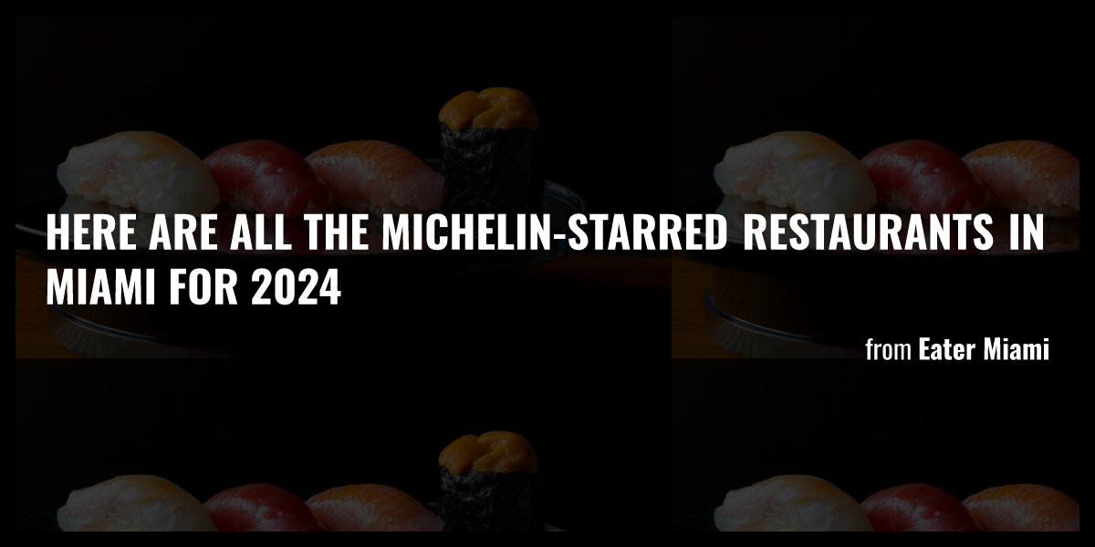 Here Are All the MichelinStarred Restaurants in Miami for 2024 Briefly