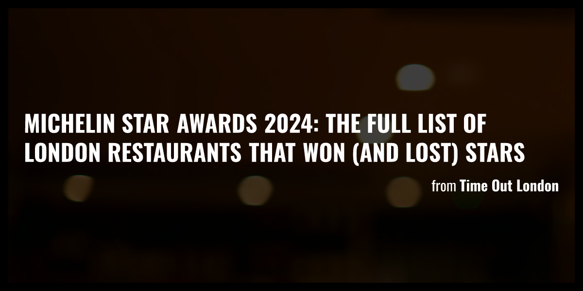 Michelin Star Awards 2024 the full list of London restaurants that won