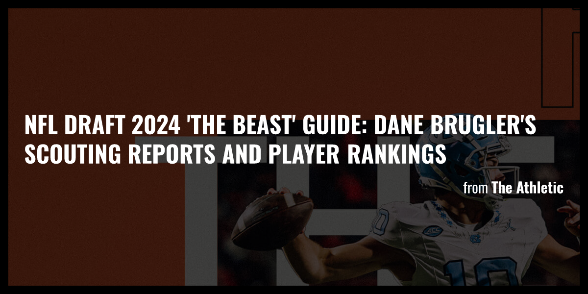 NFL Draft 2024 'The Beast' Guide Dane Brugler's scouting reports and