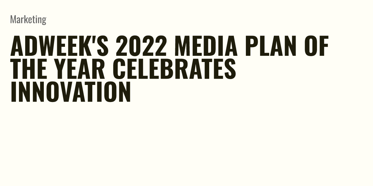 Adweek's 2022 Media Plan of the Year Celebrates Innovation Briefly