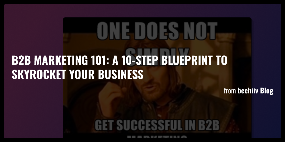 B2B Marketing 101: A 10-Step Blueprint To Skyrocket Your Business - Briefly