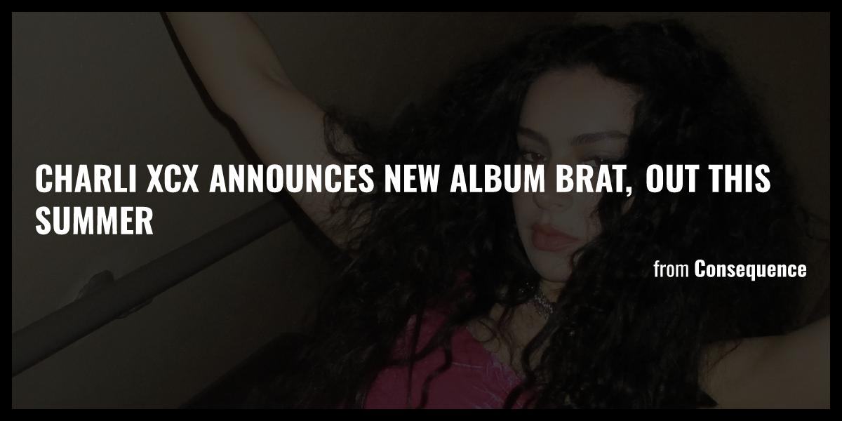 Charli XCX Announces New Album Brat, Out This Summer - Briefly