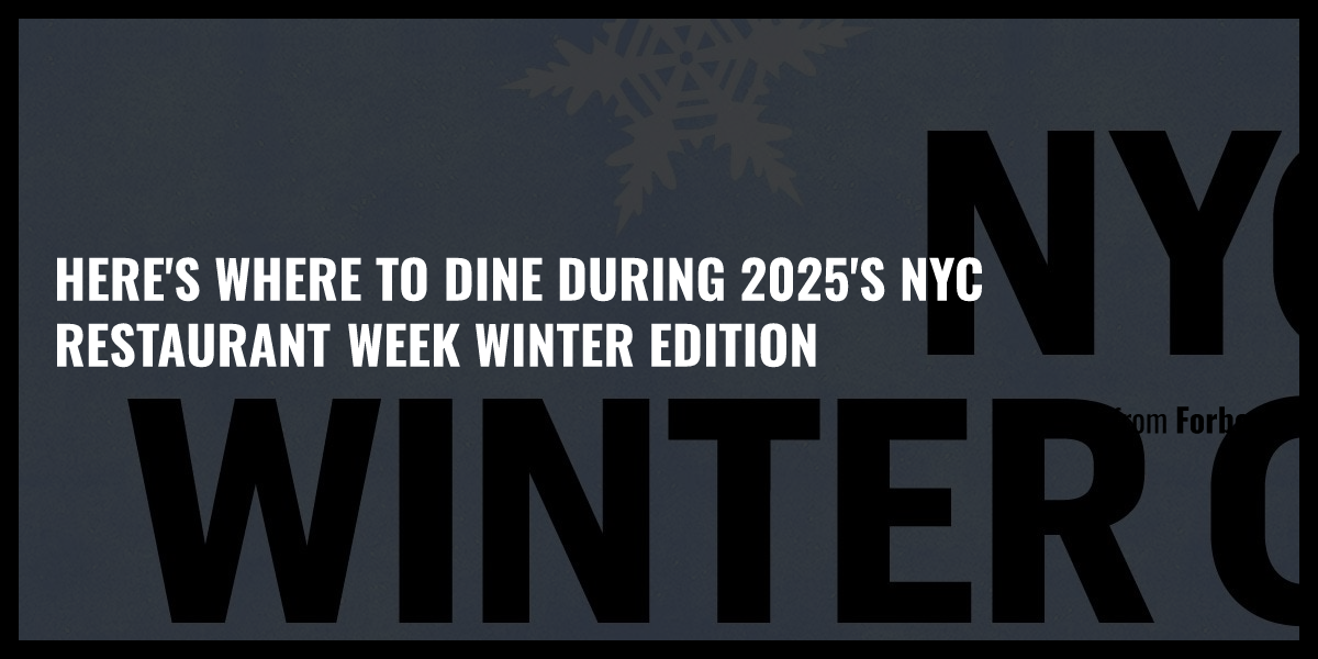 Here's Where To Dine During 2025's NYC Restaurant Week Winter Edition