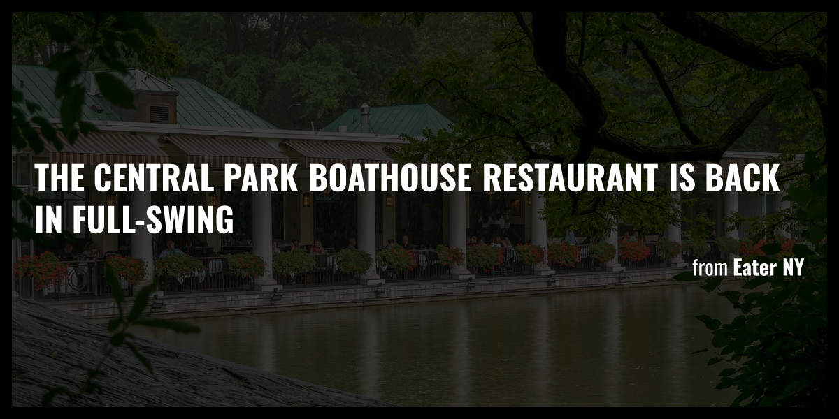 The Central Park Boathouse Restaurant Is Back in Full-Swing - Briefly