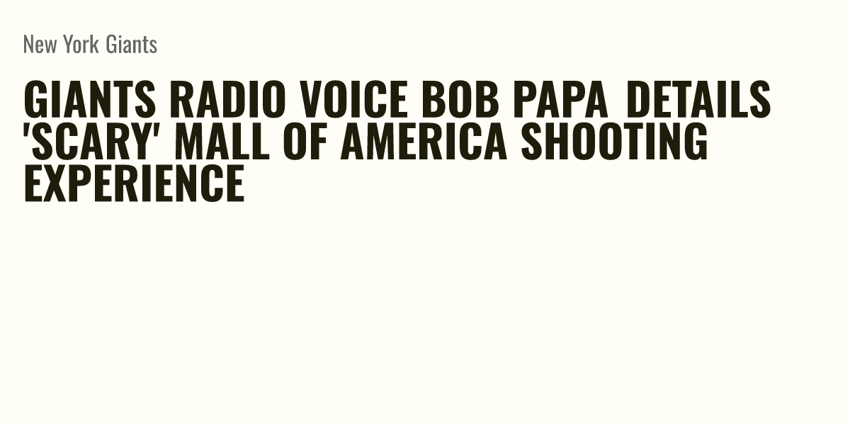 Giants Radio Voice Bob Papa Details Scary Mall Of America Shooting