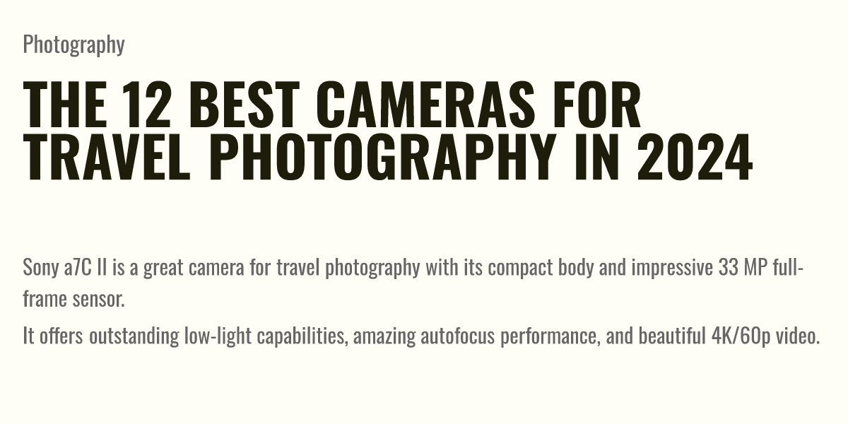 The 12 Best Cameras for Travel Photography in 2024 Briefly