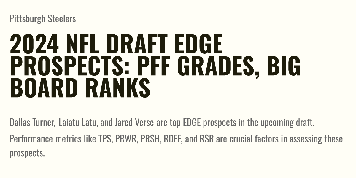 2024 NFL Draft EDGE Prospects PFF Grades, Big Board Ranks Briefly