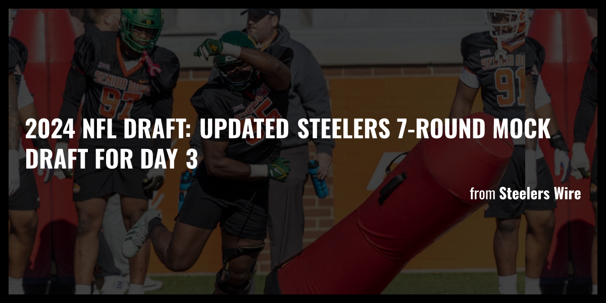 2024 NFL draft Updated Steelers 7round mock draft for Day 3 Briefly