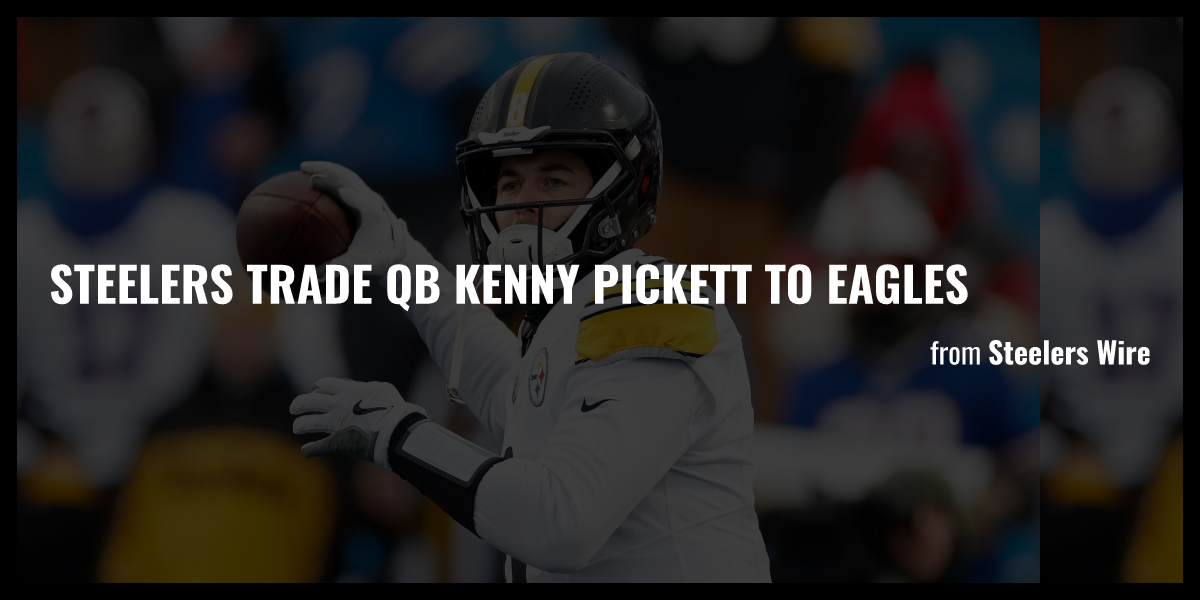 Steelers trade QB Kenny Pickett to Eagles Briefly