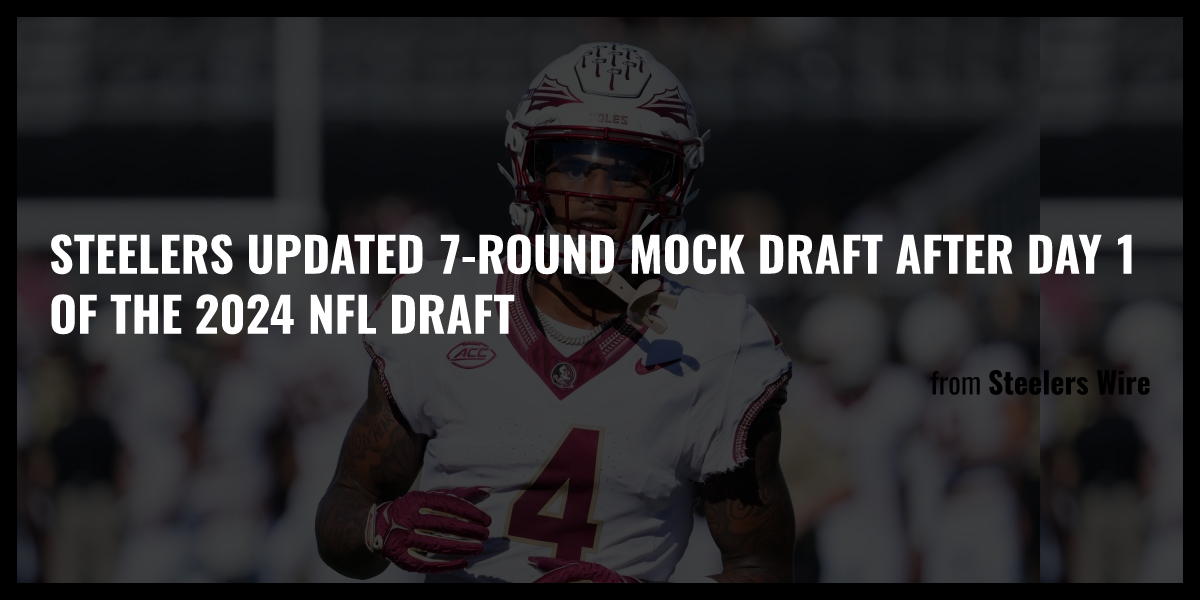 Steelers updated 7round mock draft after Day 1 of the 2024 NFL draft