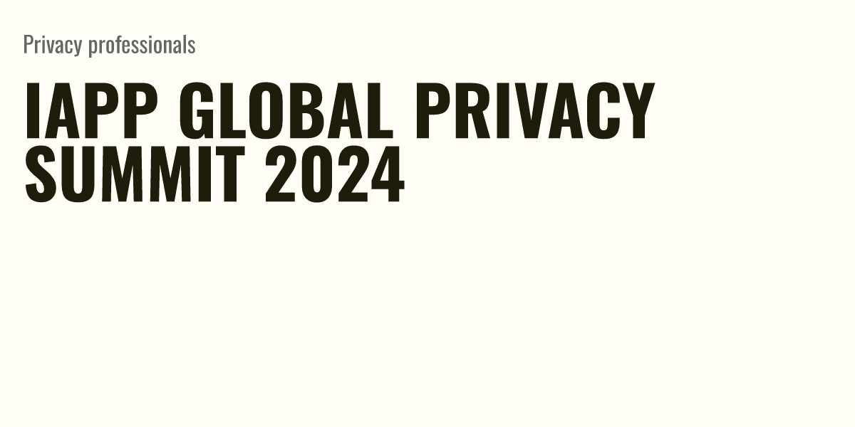 IAPP Global Privacy Summit 2024 Briefly