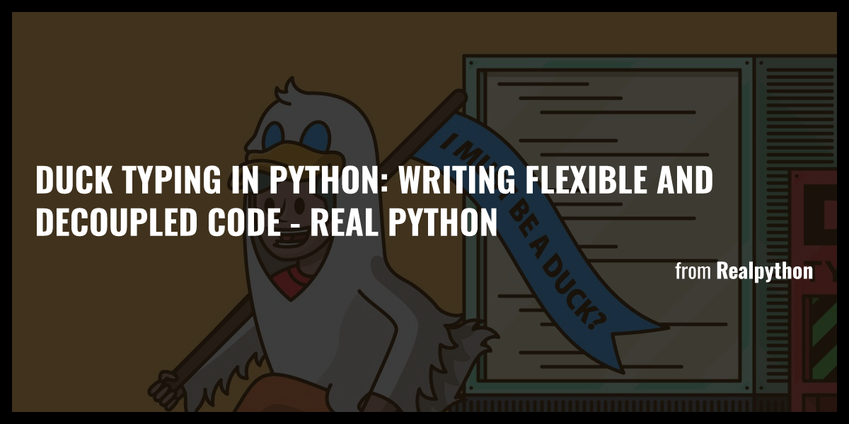 Duck Typing In Python Writing Flexible And Decoupled Code Real Python Briefly