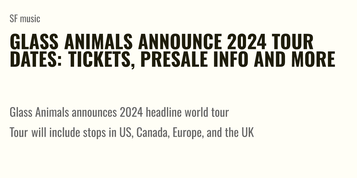 Glass Animals announce 2024 tour dates tickets, presale info and more