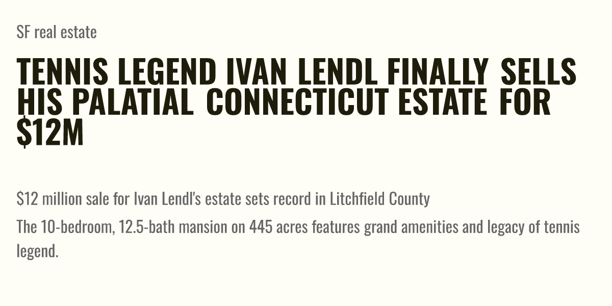 Tennis Legend Ivan Lendl Finally Sells His Palatial Connecticut Estate For 12m Briefly