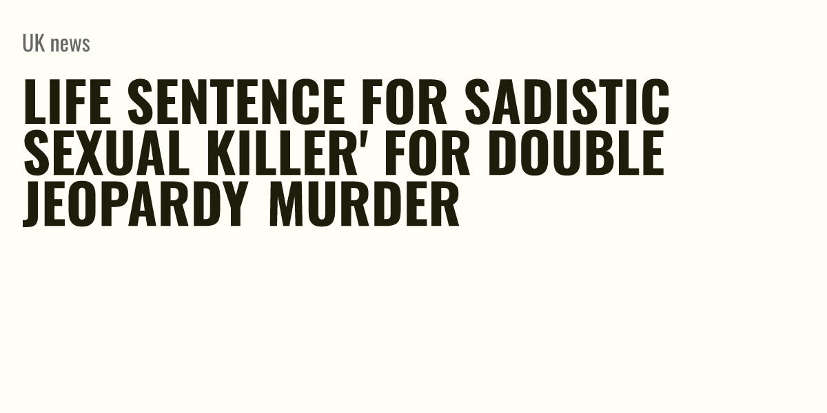 Life Sentence For Sadistic Sexual Killer For Double Jeopardy Murder Briefly