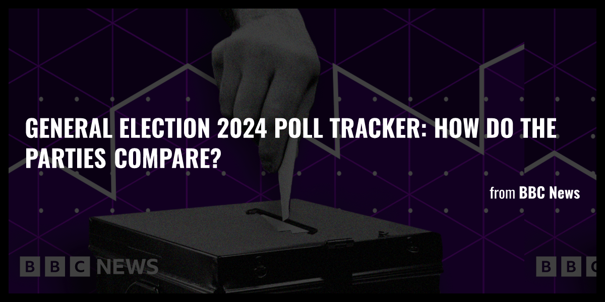 General election 2024 poll tracker How do the parties compare? Briefly