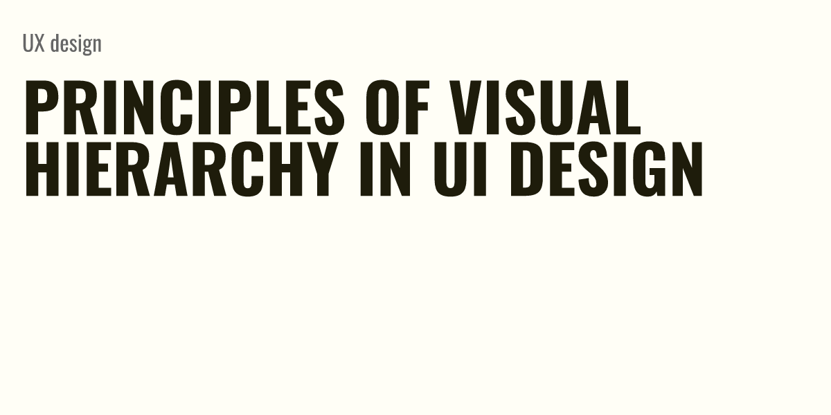 Principles of visual hierarchy in UI Design - Briefly